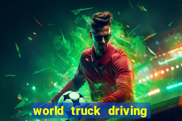 world truck driving simulator dinheiro infinito tudo desbloqueado